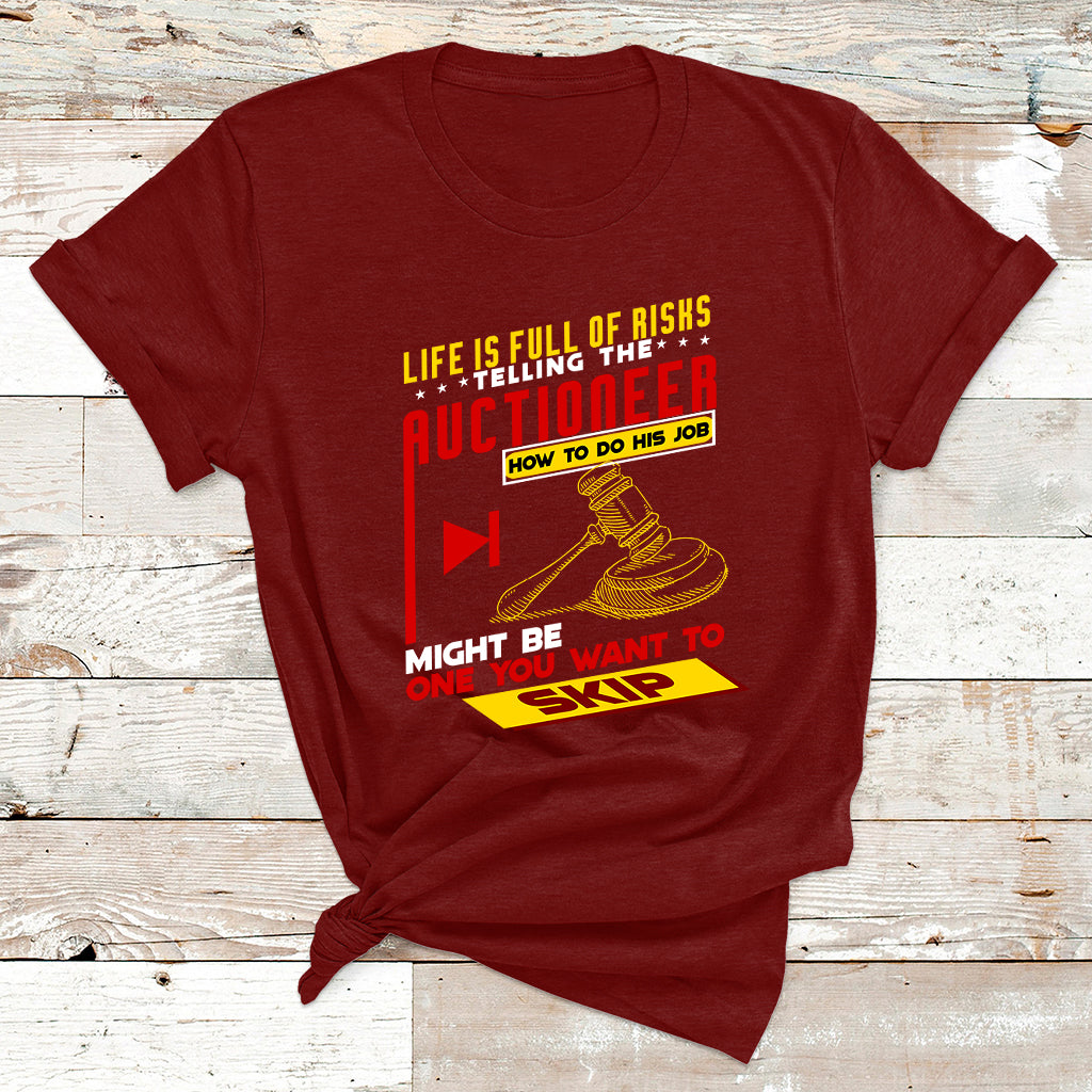 Life Is Full Of Risks Telling Auctioneer How To Do His Job T Shirt - Wonder Print Shop
