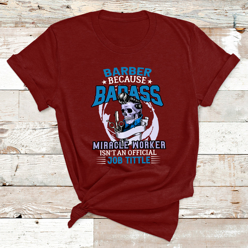 Barber Because Badass Miracle Worker T Shirt - Wonder Print Shop