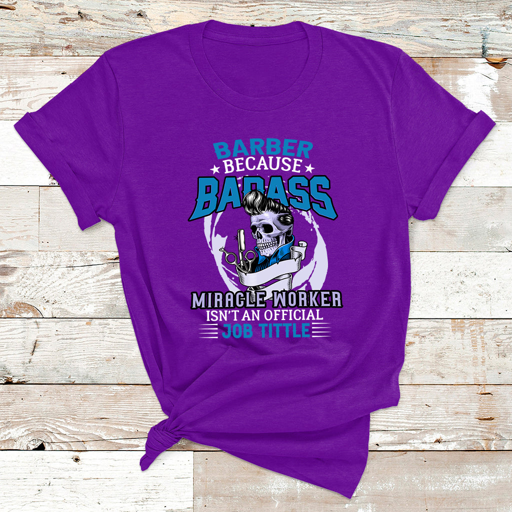 Barber Because Badass Miracle Worker T Shirt - Wonder Print Shop