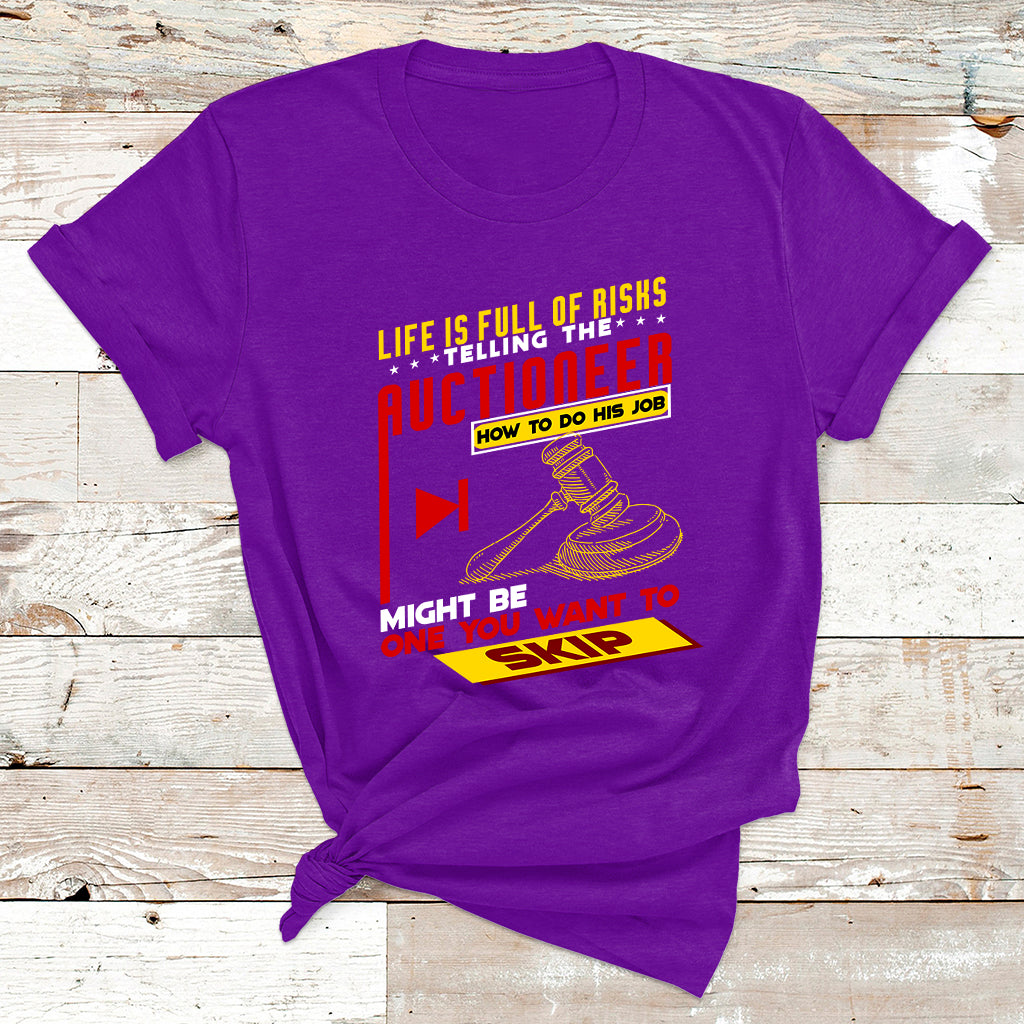 Life Is Full Of Risks Telling Auctioneer How To Do His Job T Shirt - Wonder Print Shop