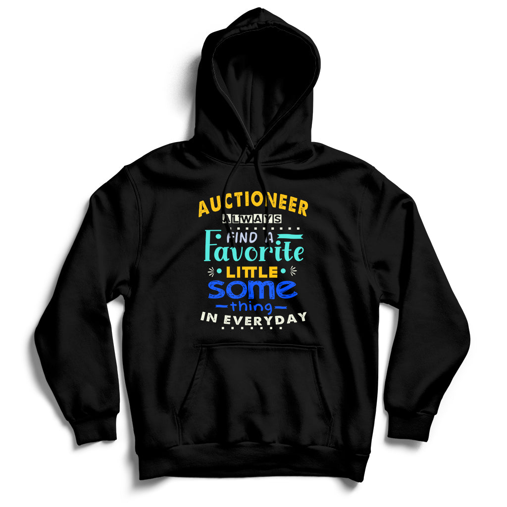 Auctioneer Always Find A Favorite Little Some Thing In Everyday Hoodie - Wonder Print Shop