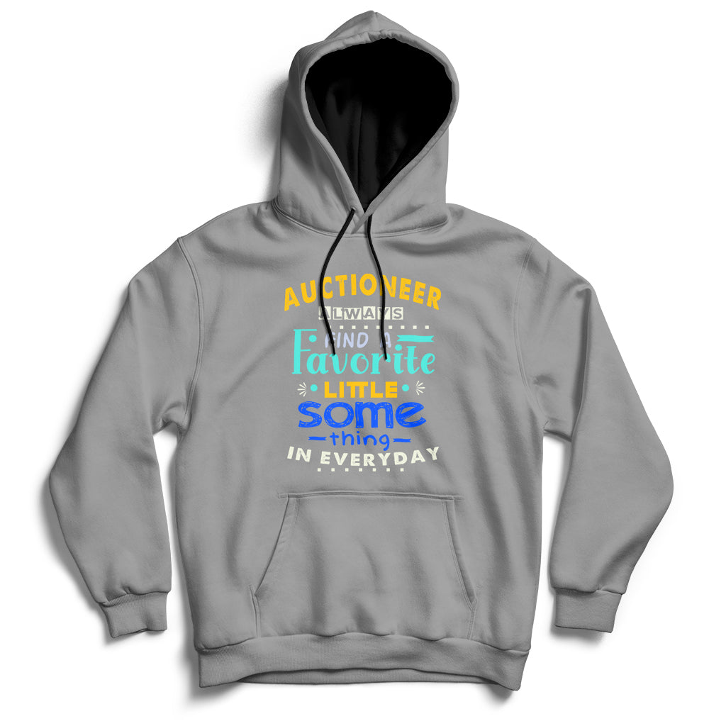 Auctioneer Always Find A Favorite Little Some Thing In Everyday Hoodie - Wonder Print Shop