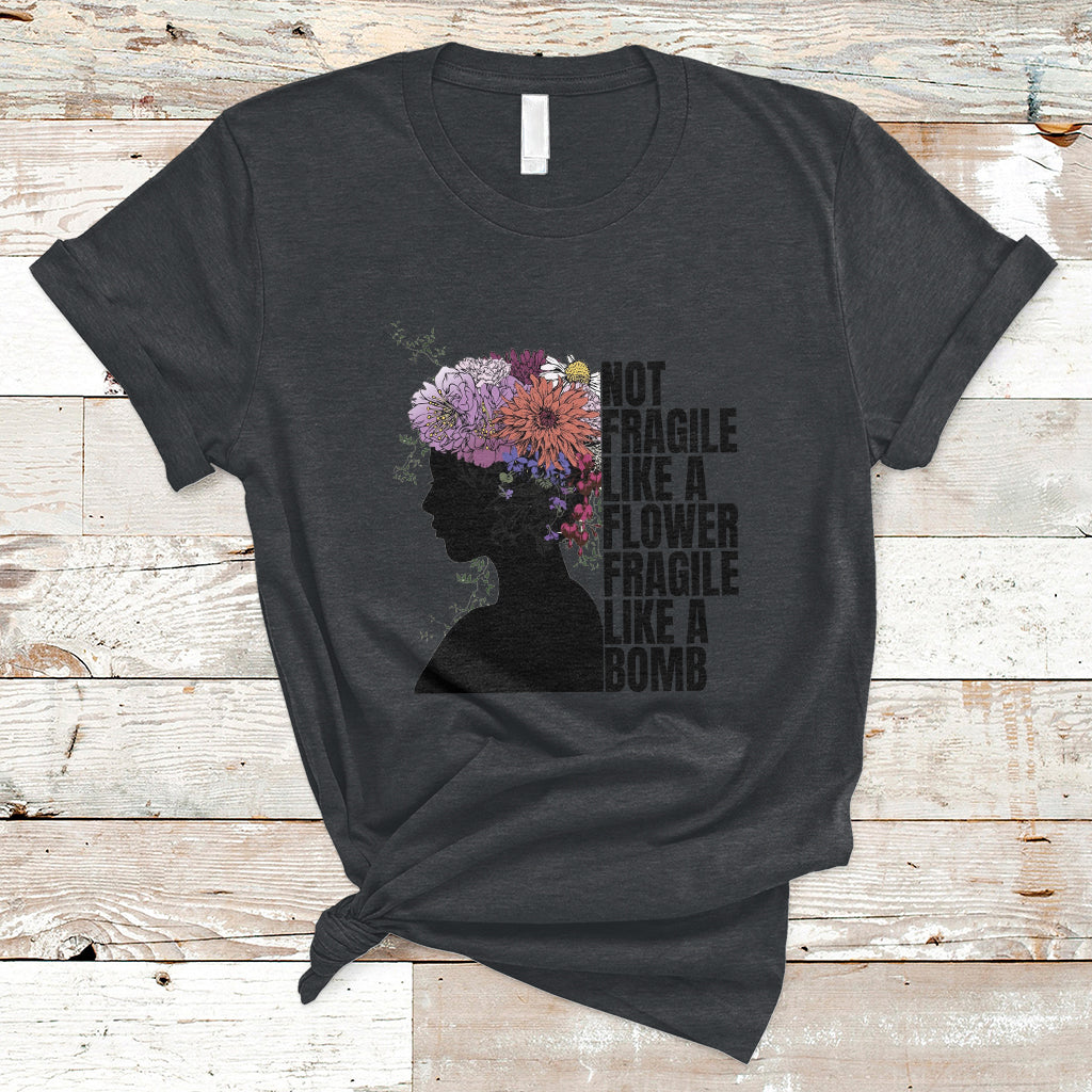 Not Fragile Like A Flower Fragile Like A Bomb Women's Day T-Shirt - Wonder Print Shop