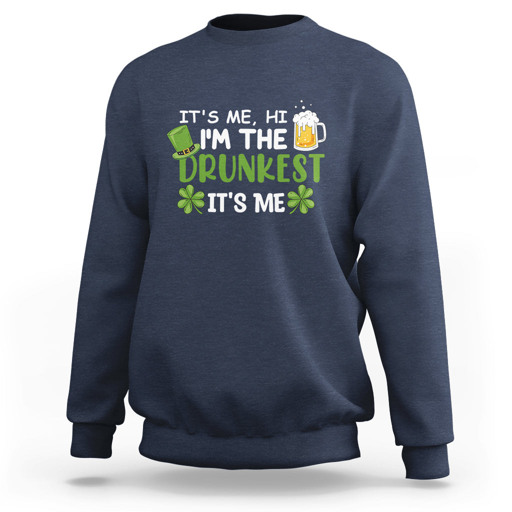 It's Me Hi I'm The Drunkest It's Me St Patrick's Day Beers Drinking Team Sweatshirt - Wonder Print Shop