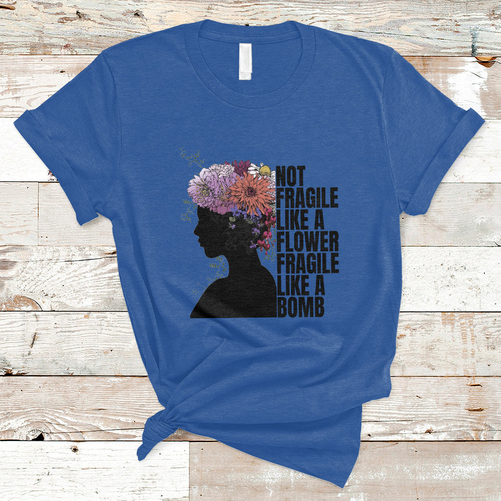Not Fragile Like A Flower Fragile Like A Bomb Women's Day T-Shirt - Wonder Print Shop