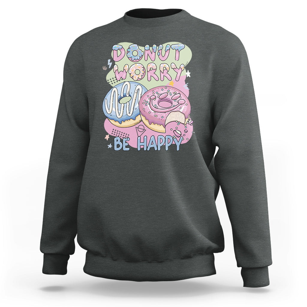 Donut Worry Be Happy Positive Funny Gifts Mens Womens Kids Sweatshirt - Wonder Print Shop