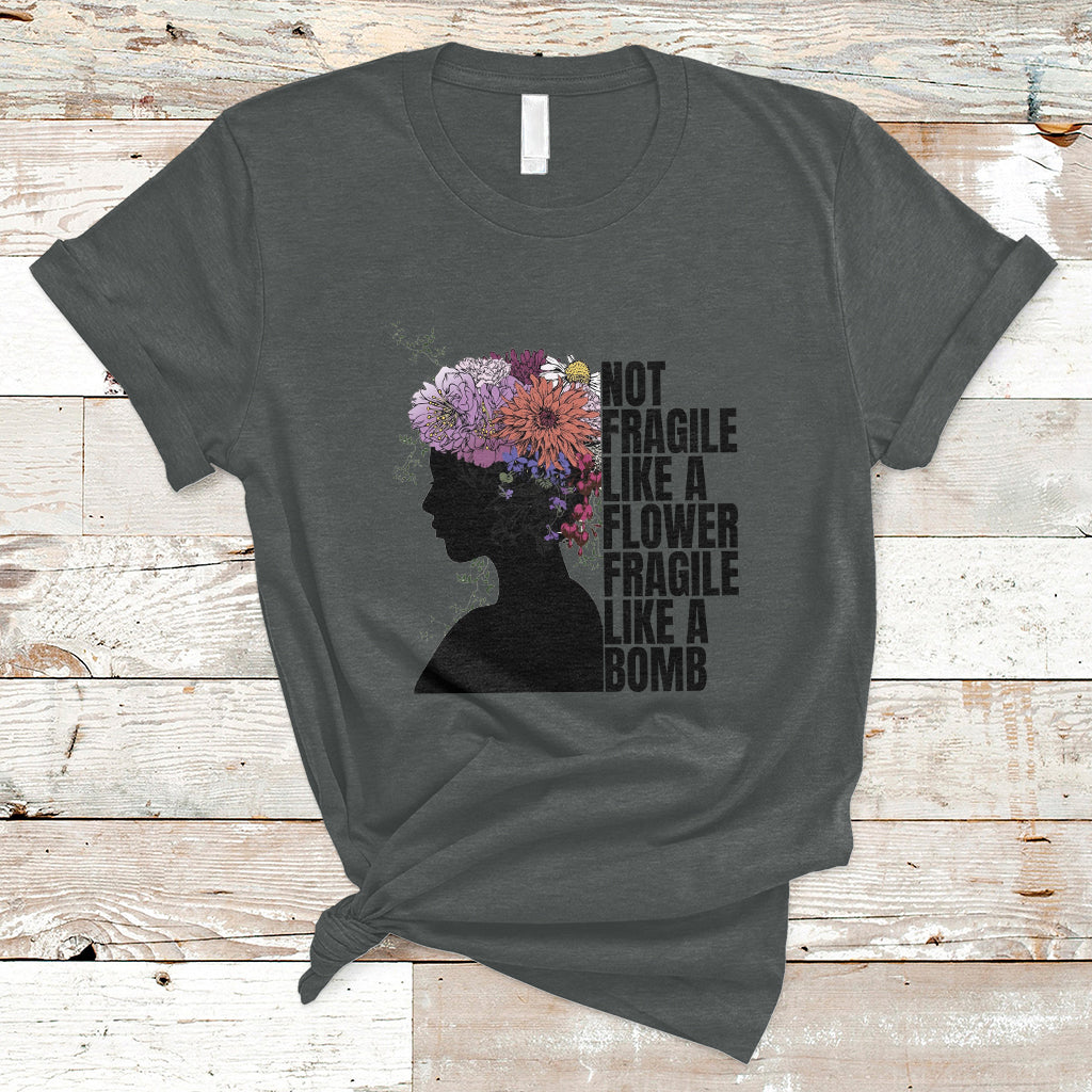 Not Fragile Like A Flower Fragile Like A Bomb Women's Day T-Shirt - Wonder Print Shop