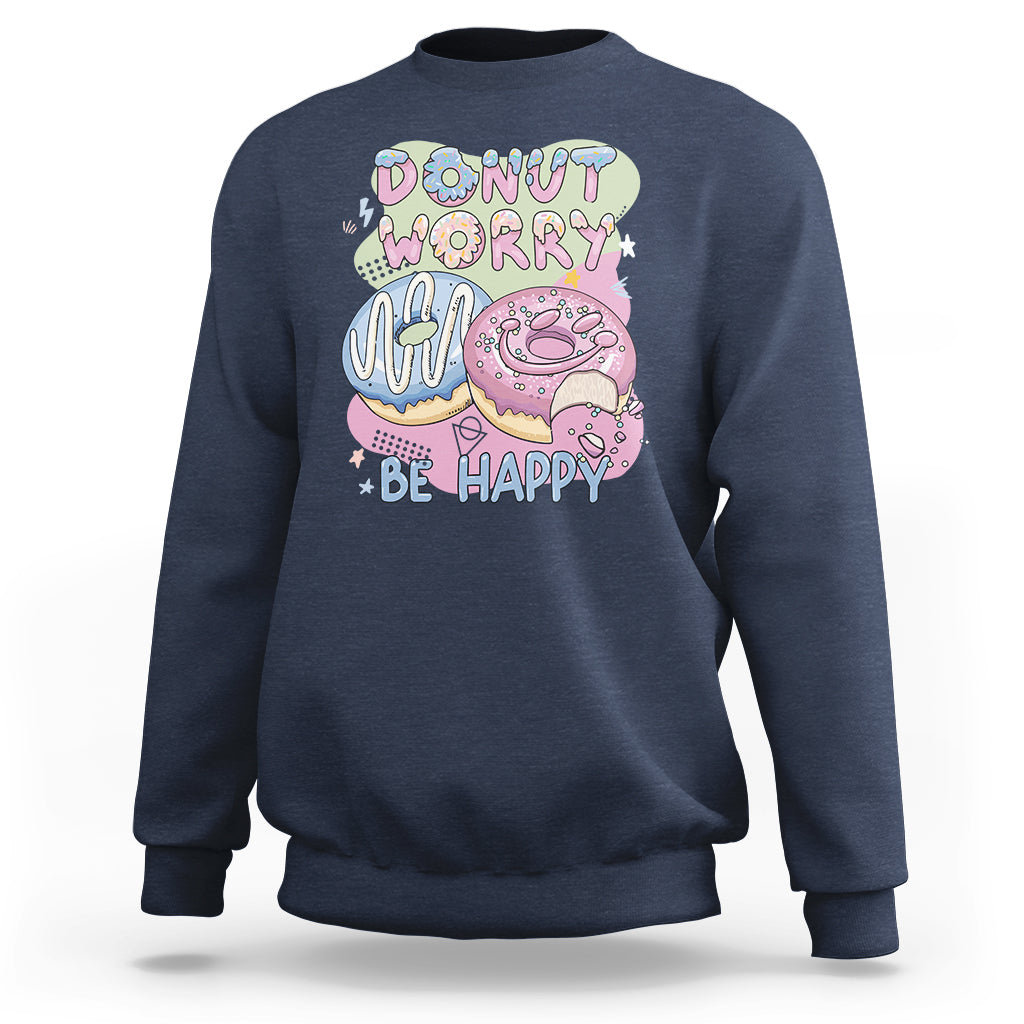 Donut Worry Be Happy Positive Funny Gifts Mens Womens Kids Sweatshirt - Wonder Print Shop