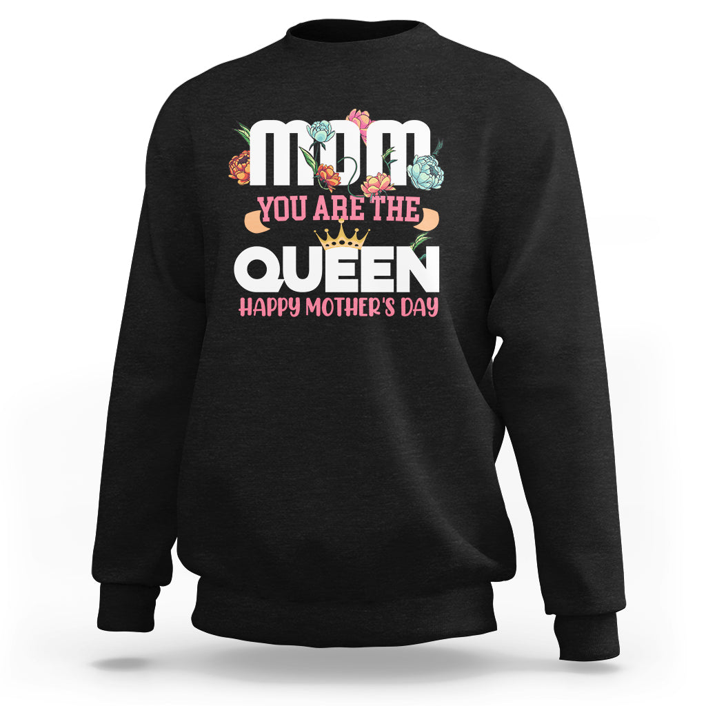 Happy Mothers Day Mom You Are The Queen Crown Flowers Best Mom Ever Sweatshirt - Wonder Print Shop