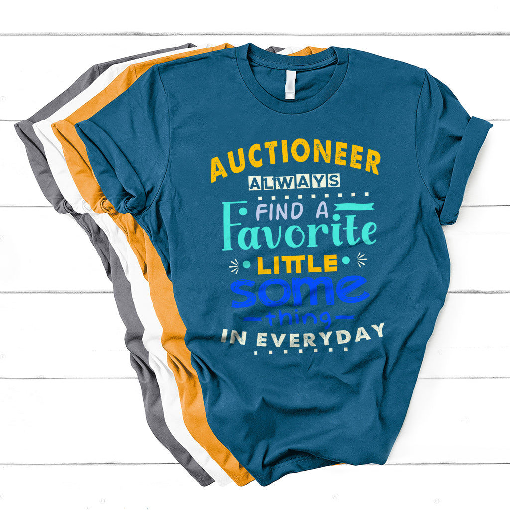 Auctioneer Always Find A Favorite Little Some Thing In Everyday T Shirt - Wonder Print Shop