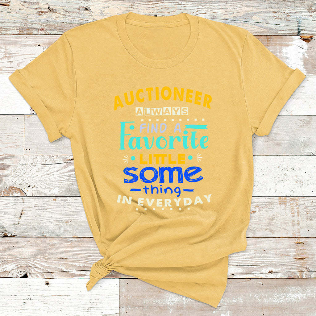 Auctioneer Always Find A Favorite Little Some Thing In Everyday T Shirt - Wonder Print Shop