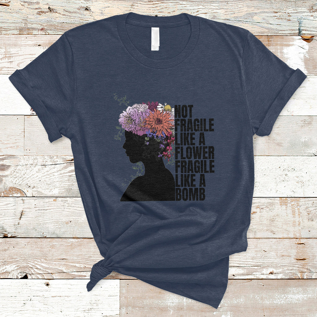 Not Fragile Like A Flower Fragile Like A Bomb Women's Day T-Shirt - Wonder Print Shop