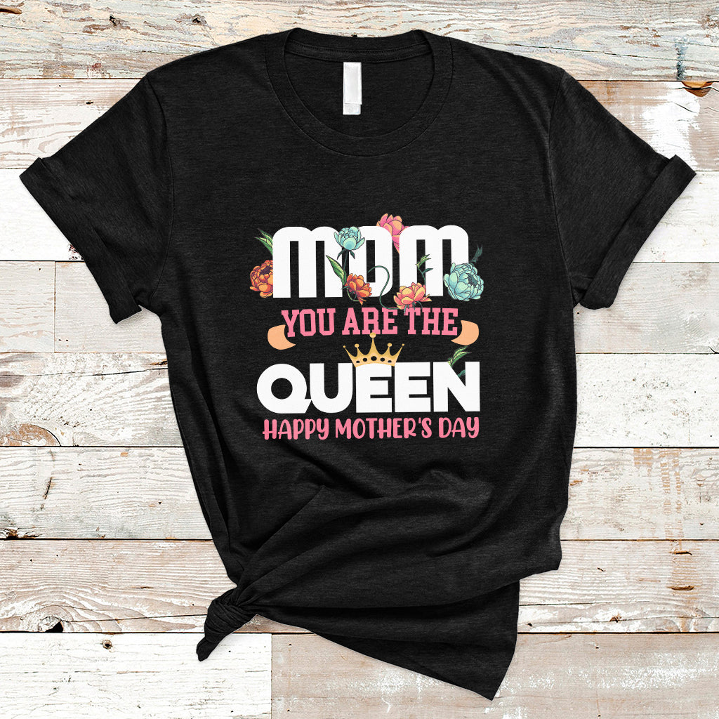 Happy Mothers Day Mom You Are The Queen Crown Flowers Best Mom Ever T Shirt - Wonder Print Shop