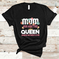 Happy Mothers Day Mom You Are The Queen Crown Flowers Best Mom Ever T Shirt - Wonder Print Shop