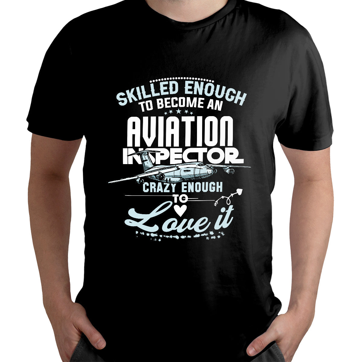 Skilled Enough To Be Come An Aviation Inspector Crazy Enough To Love It, Aviation Inspector T Shirt - Wonder Print Shop