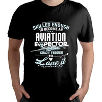 Skilled Enough To Be Come An Aviation Inspector Crazy Enough To Love It, Aviation Inspector T Shirt - Wonder Print Shop