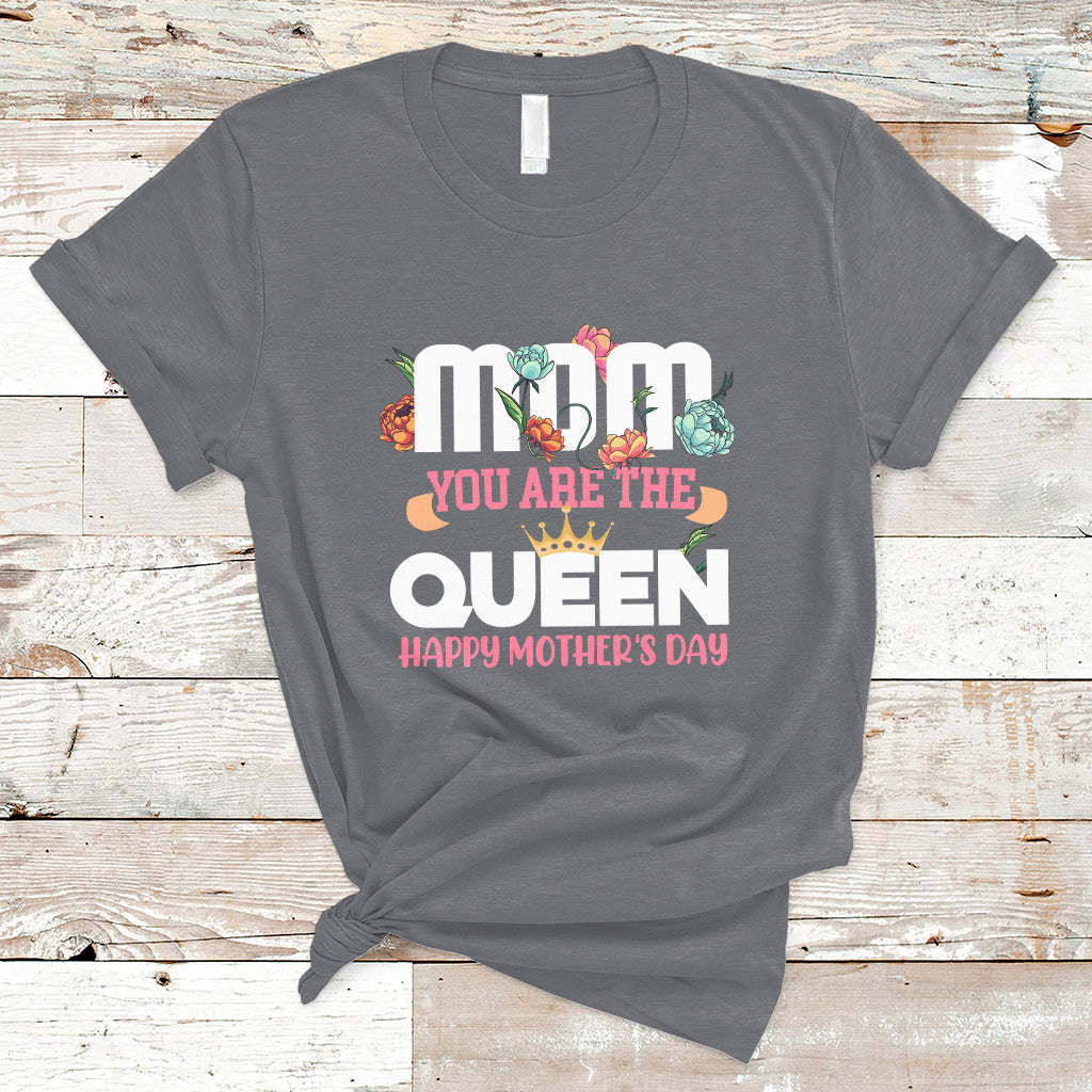 Happy Mothers Day Mom You Are The Queen Crown Flowers Best Mom Ever T Shirt - Wonder Print Shop