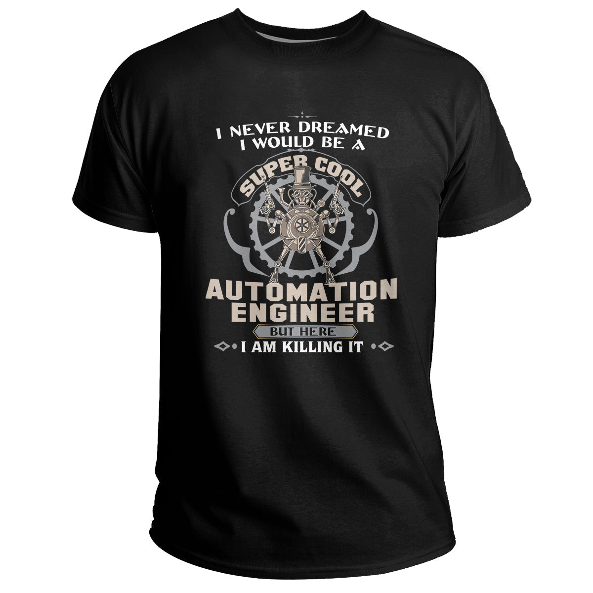 I Never Dreamed I Would Be a Super Cool Automation Engineer But Here I am Killing It, Automation Engineer T Shirt - Wonder Print Shop