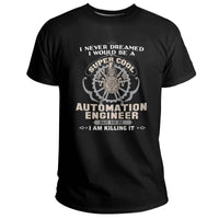 I Never Dreamed I Would Be a Super Cool Automation Engineer But Here I am Killing It, Automation Engineer T Shirt - Wonder Print Shop