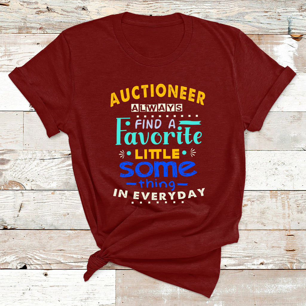 Auctioneer Always Find A Favorite Little Some Thing In Everyday T Shirt - Wonder Print Shop