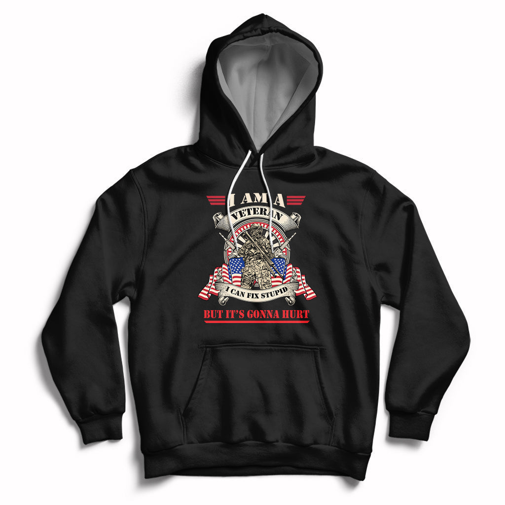 Funny I Am A Veteran I Can Fix Stupid But It's Gonna Hurt Hoodie - Wonder Print Shop