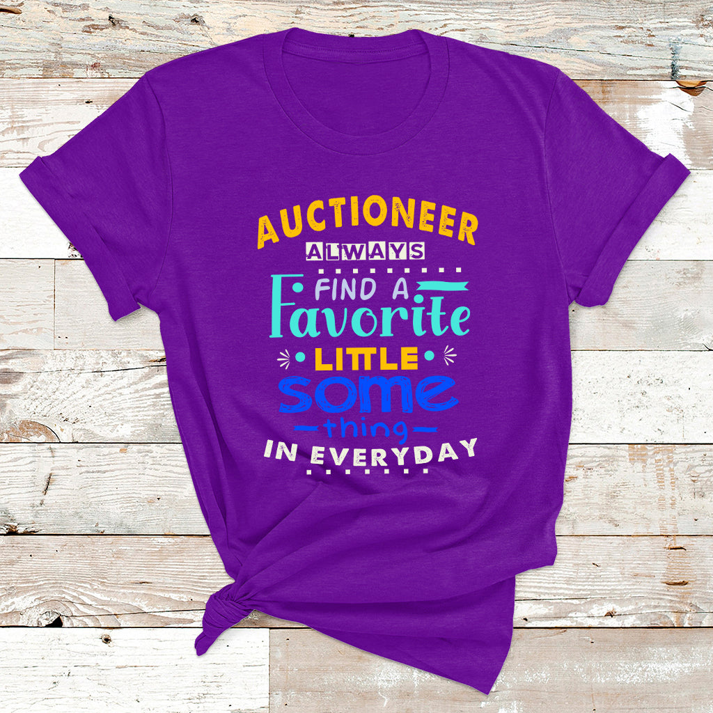 Auctioneer Always Find A Favorite Little Some Thing In Everyday T Shirt - Wonder Print Shop