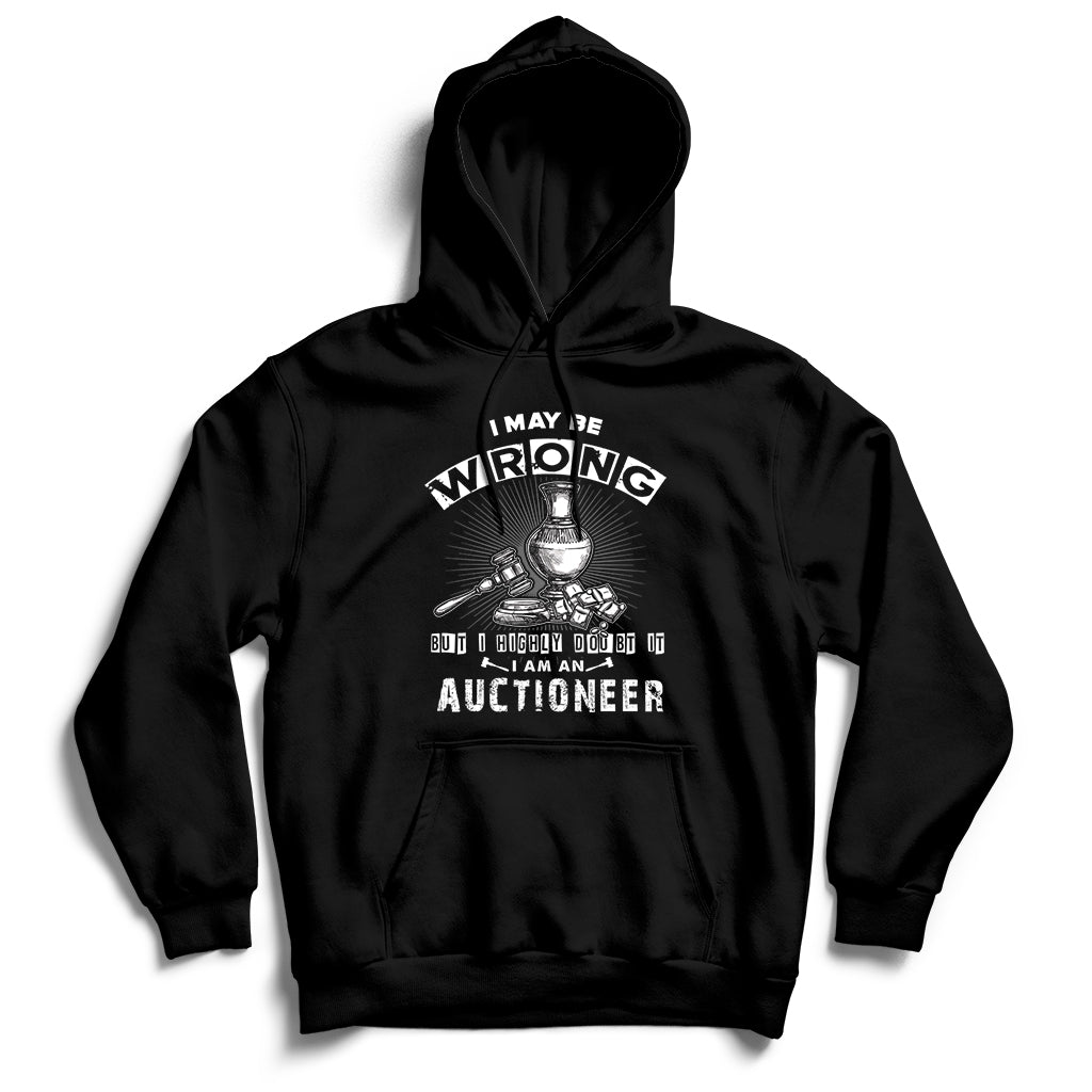 I May Be Wrong But I Highly Doubt It I Am An Auctioneer Hoodie - Wonder Print Shop