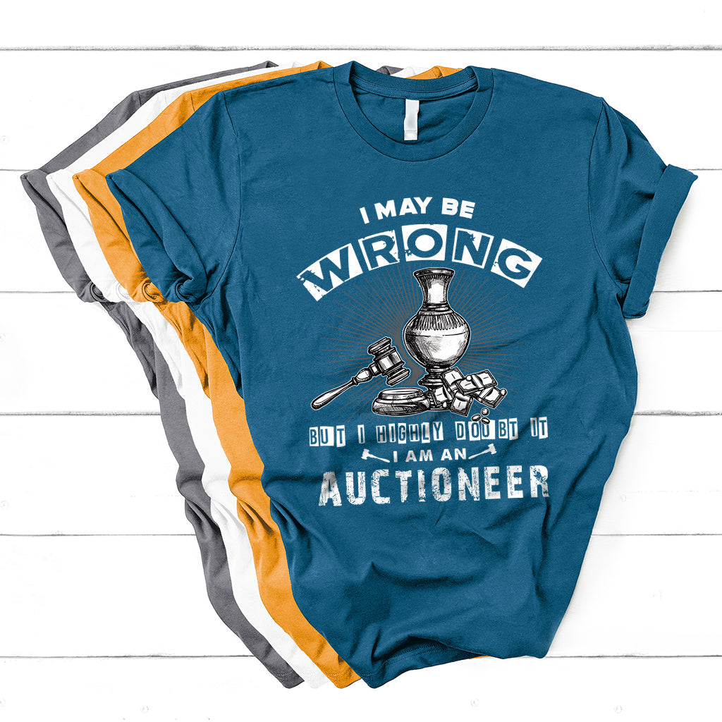 I May Be Wrong But I Highly Doubt It I Am An Auctioneer T Shirt - Wonder Print Shop