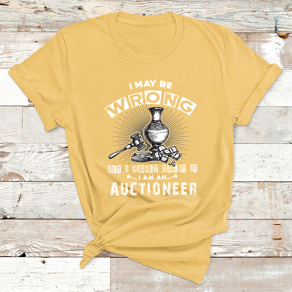 I May Be Wrong But I Highly Doubt It I Am An Auctioneer T Shirt - Wonder Print Shop