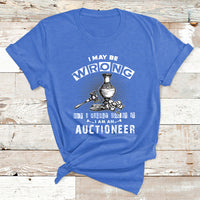 I May Be Wrong But I Highly Doubt It I Am An Auctioneer T Shirt - Wonder Print Shop