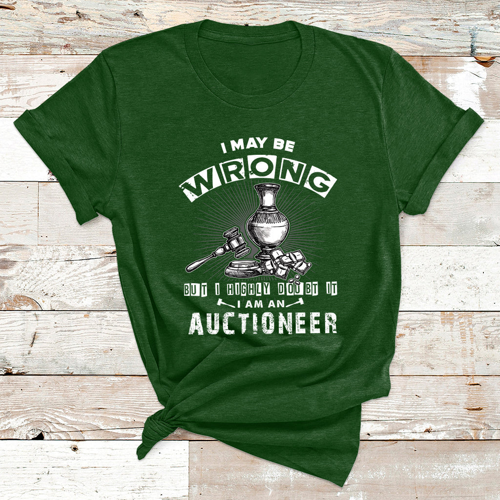 I May Be Wrong But I Highly Doubt It I Am An Auctioneer T Shirt - Wonder Print Shop