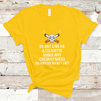 Do Not Give Me A Cigarette Under Any Circumstances Skull T-Shirt - Wonder Print Shop