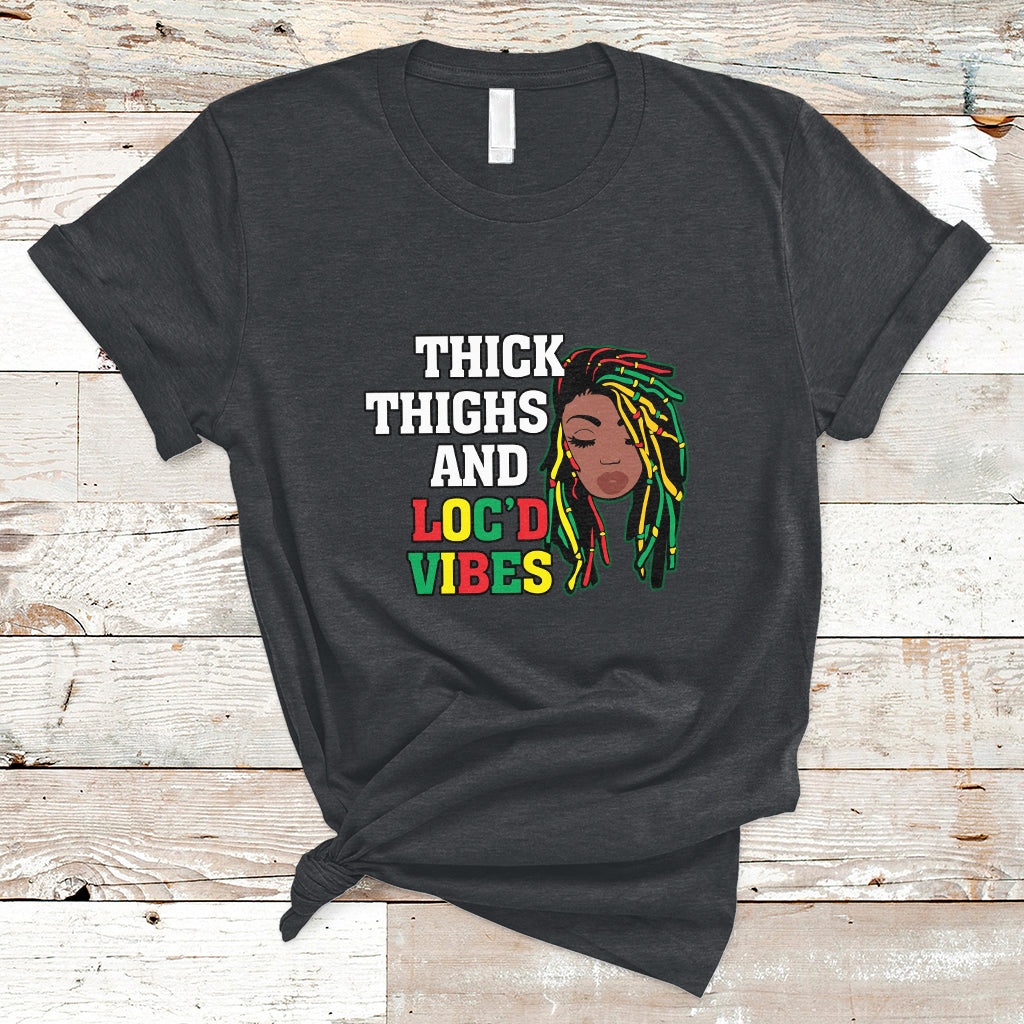Thick Thighs And Locd Vibes Melanin Black History Month T Shirt - Wonder Print Shop
