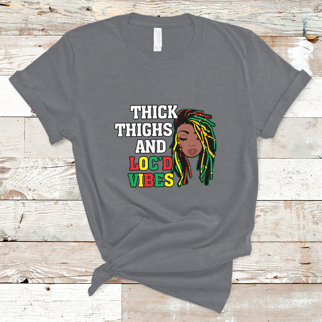Thick Thighs And Locd Vibes Melanin Black History Month T Shirt - Wonder Print Shop