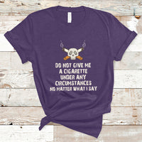 Do Not Give Me A Cigarette Under Any Circumstances Skull T-Shirt - Wonder Print Shop