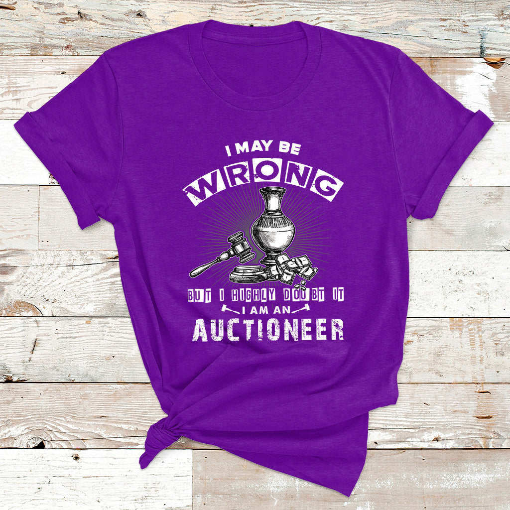 I May Be Wrong But I Highly Doubt It I Am An Auctioneer T Shirt - Wonder Print Shop