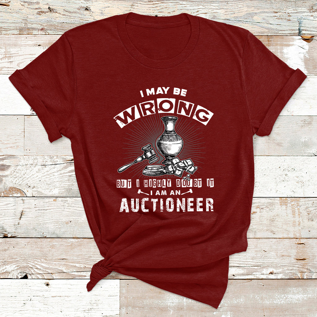 I May Be Wrong But I Highly Doubt It I Am An Auctioneer T Shirt - Wonder Print Shop