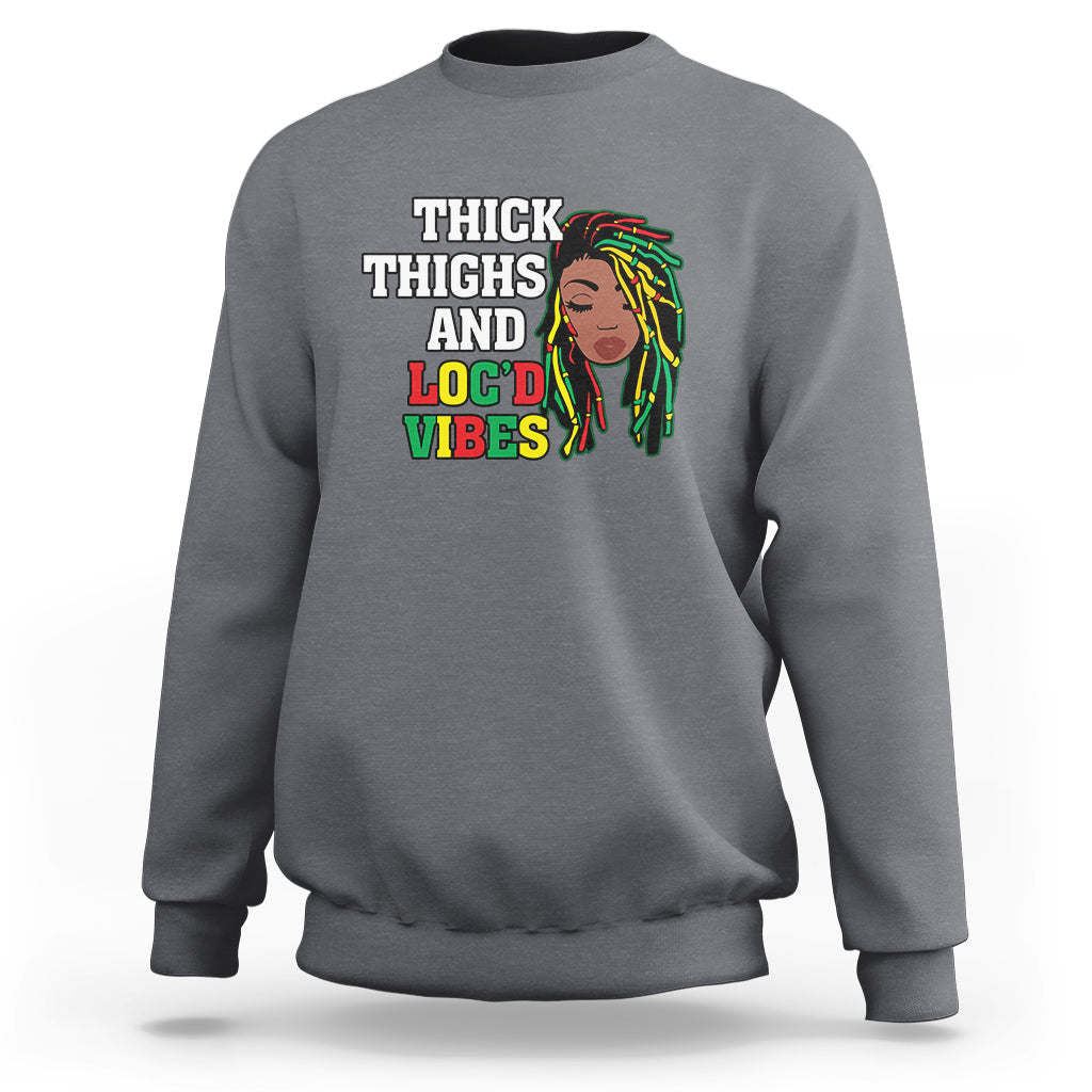 Thick Thighs And Locd Vibes Melanin Black History Month Sweatshirt - Wonder Print Shop