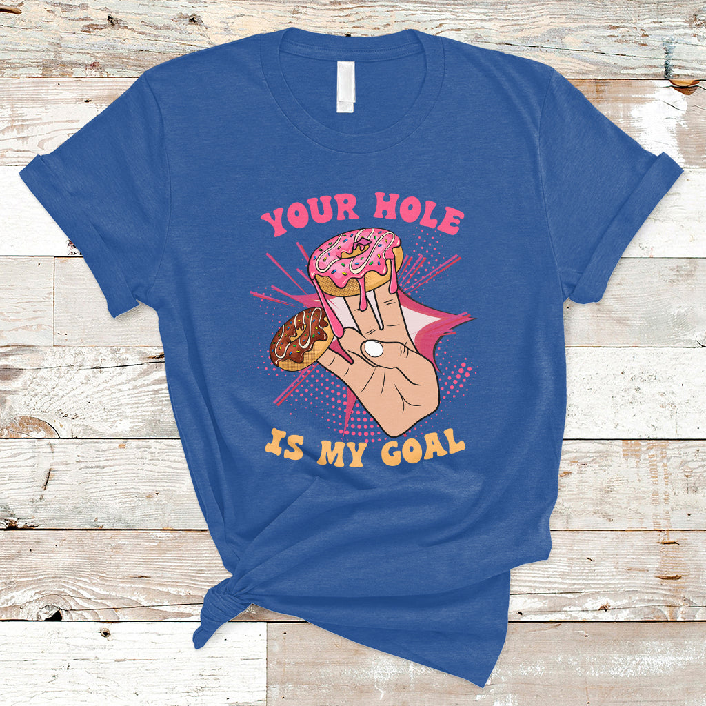 Funny Your Hole Is My Goal Donut Adult Joke Humor T Shirt - Wonder Print Shop