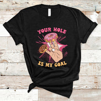 Funny Your Hole Is My Goal Donut Adult Joke Humor T Shirt - Wonder Print Shop