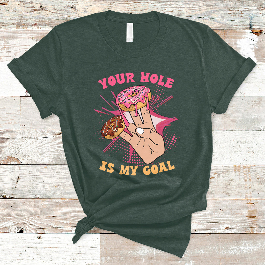 Funny Your Hole Is My Goal Donut Adult Joke Humor T Shirt - Wonder Print Shop