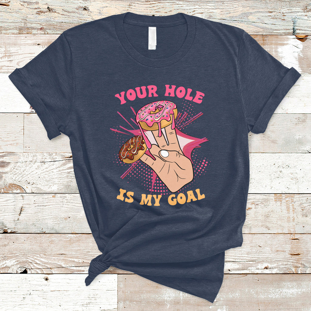 Funny Your Hole Is My Goal Donut Adult Joke Humor T Shirt - Wonder Print Shop