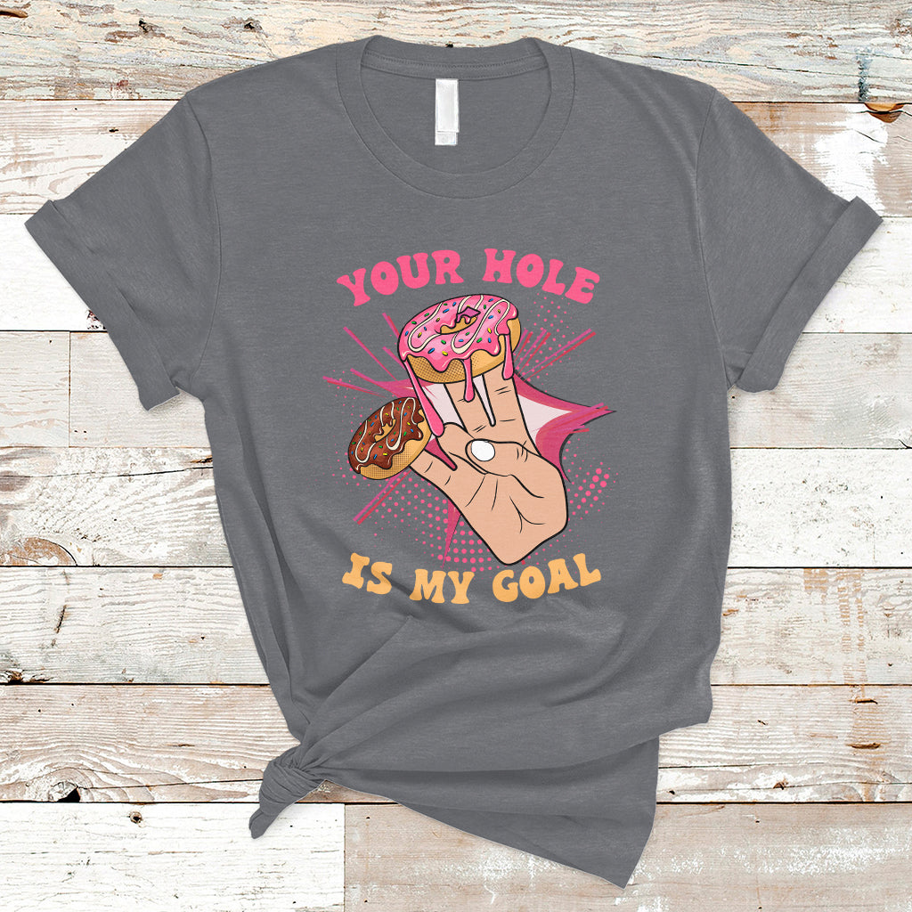 Funny Your Hole Is My Goal Donut Adult Joke Humor T Shirt - Wonder Print Shop