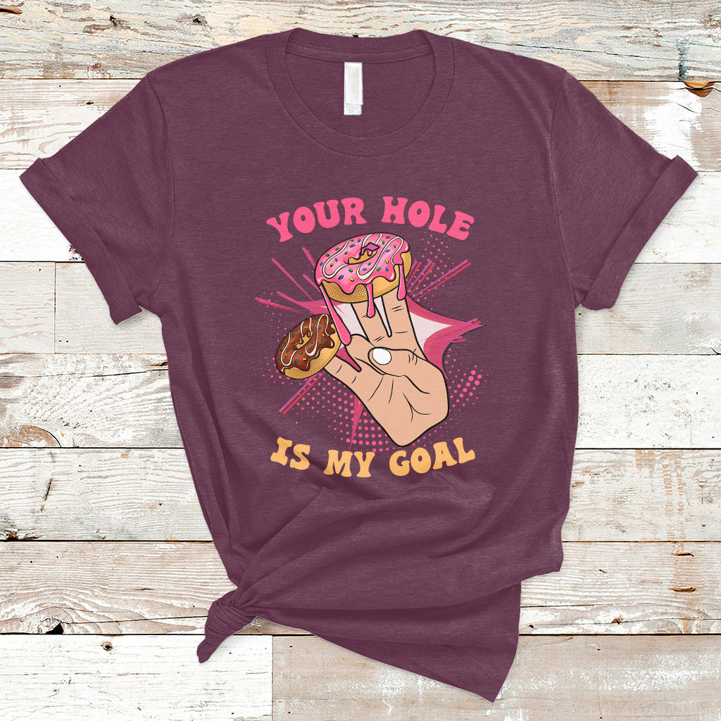 Funny Your Hole Is My Goal Donut Adult Joke Humor T Shirt - Wonder Print Shop