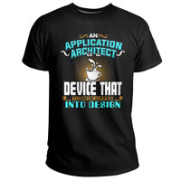 An Application Architect Is A Device That Turns Coffee Into Design, Application Architect T Shirt - Wonder Print Shop