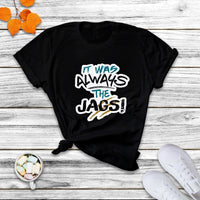 It Was Always The Jags Funny Saying Jaguar Scratches T Shirt - Wonder Print Shop