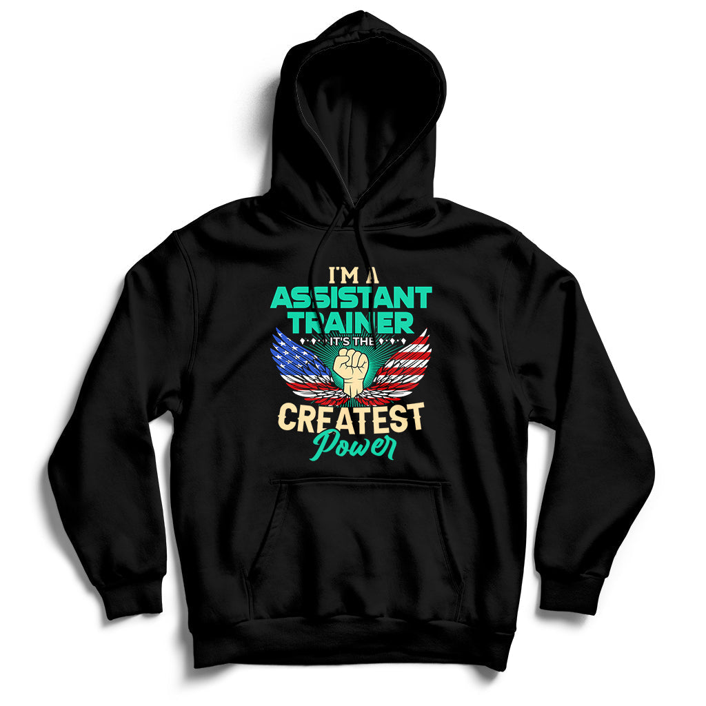 I'm A Assistant Trainer It's The Createst Power Hoodie - Wonder Print Shop