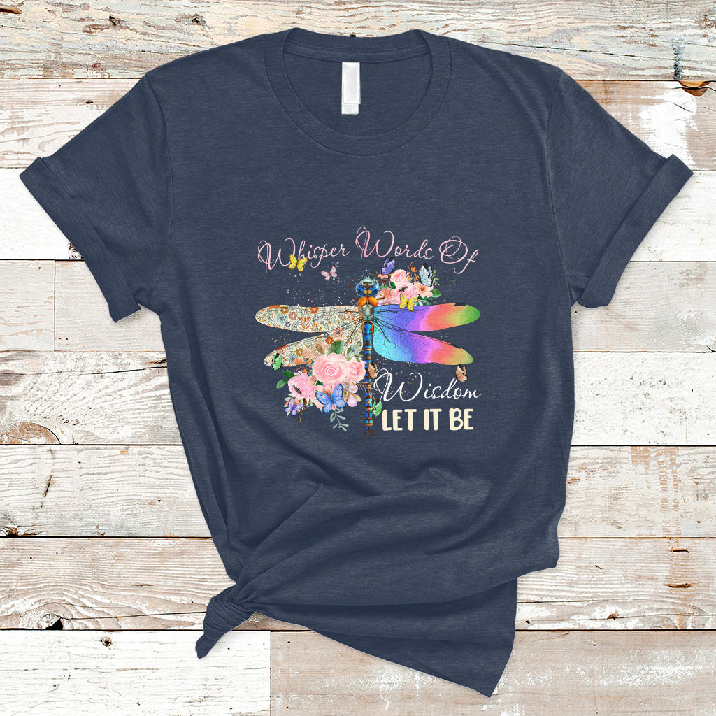 Whisper Words Of Wisdom Let It Be Floral Dragonflies Flowers T Shirt - Wonder Print Shop