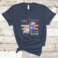 Whisper Words Of Wisdom Let It Be Floral Dragonflies Flowers T Shirt - Wonder Print Shop