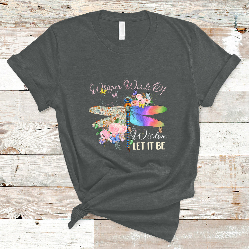 Whisper Words Of Wisdom Let It Be Floral Dragonflies Flowers T Shirt - Wonder Print Shop
